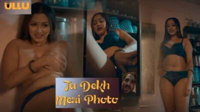 Tu Dekh Meri Photo Part 2 E06 2025 Hindi Hot Web Series – Ullu