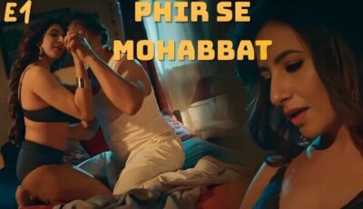 Phir Se Mohabbat E1 2025 Hot Hindi Web Series – Atrangii