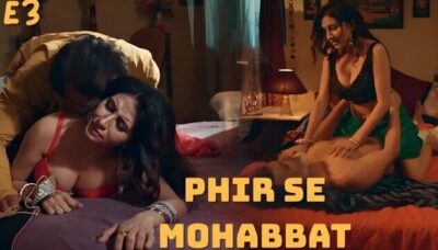 Phir Se Mohabbat E3 2025 Hot Hindi Web Series – Atrangii